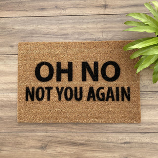 Oh No Not You Again Doormat - Limited Abode