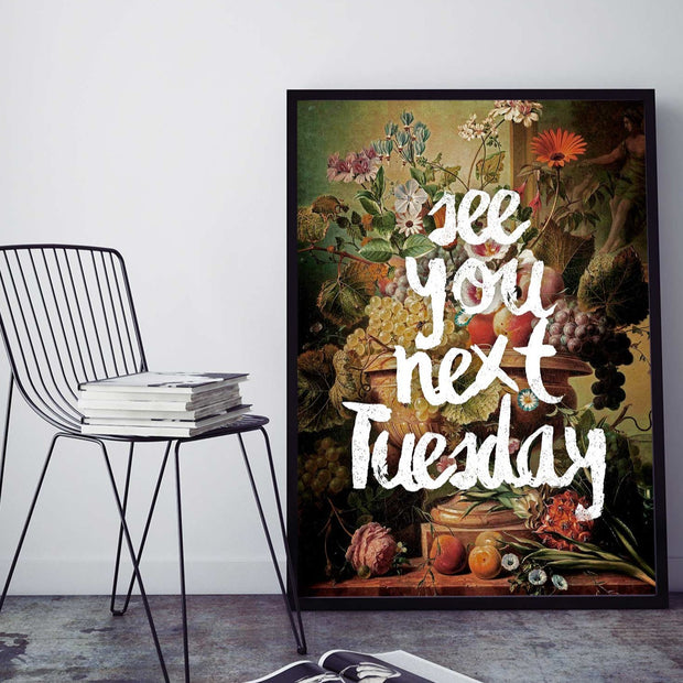 See you next Tuesday art print with a floral background